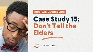 48 Case Studies 15: Don't Tell the Elders