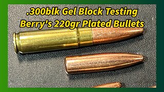 .300blk Gel Block Testing Berry’s 220gr Plated Bullets in Clear Ballistics Gel