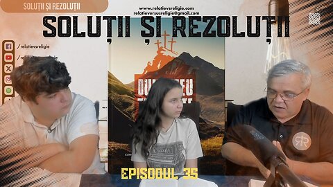 SOLUȚII ȘI REZOLUȚII | EP 35 | UN PODCAST DE FAMILIE