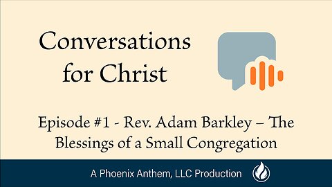 Conversations for Christ Ep. 1 | Rev. Adam Barkley – The Blessings of a Small Congregation