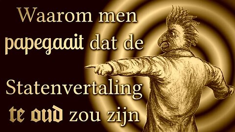 Waarom men papegaait dat de Statenvertaling te oud zou zijn