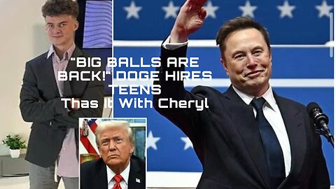 "BIG BALLS ARE BACK!" DOGE Hires Teens