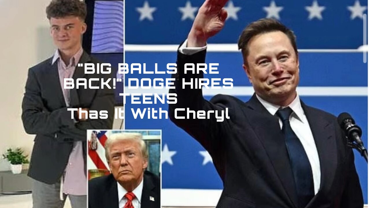 "BIG BALLS ARE BACK!" DOGE Hires Teens