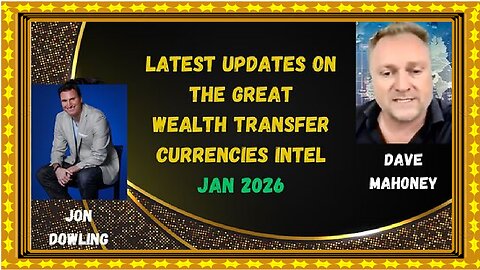 Jon Dowling & Dave Mahoney Discuss Latest Updates On The Great Wealth Transfer & Currencies