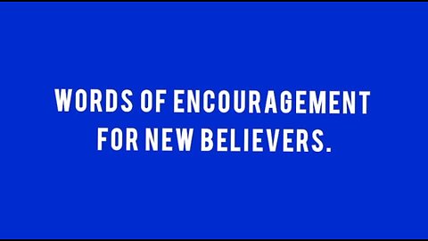 Words Of Encouragement For New Believers.