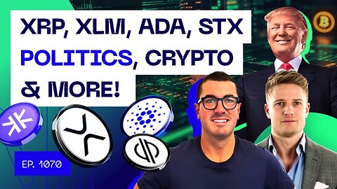 XRP, XLM, ADA, STX, Politics, Crypto & more!