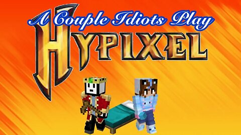 A Couple Idiots Play Hypixel