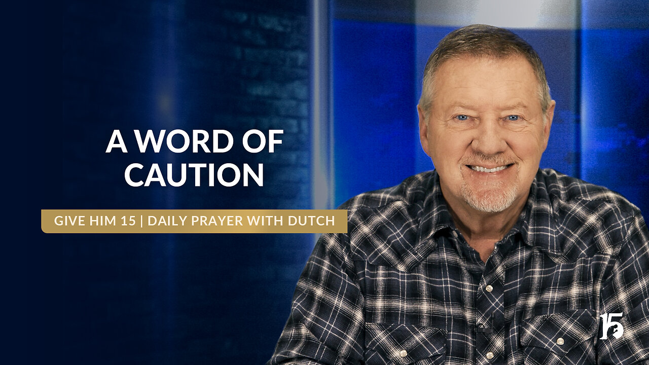 A Word of Caution | Give Him 15: Daily Prayer with Dutch | January 15, 2025