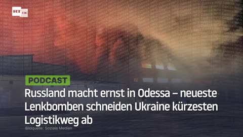 Russland macht ernst in Odessa – neueste Lenkbomben schneiden Ukraine kürzesten Logistikweg ab
