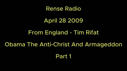 Rense Radio: April 28 2009 From England - Tim Rifat - Obama The Anti-Christ And Armageddon Part 1