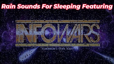 Rain Sounds For Sleeping Featuring - INFOWARS