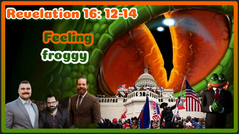 FEELING FROGGY : REVELATION 16:12-14