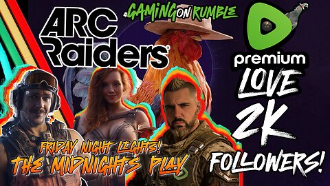 Celebrating 2k Followers | #GamingOnRumble | Premium GOODWIN LOVE | Arc Raiders w/ Crgoodw1n & Lady