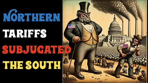 Ep.19- CANCEL LINCOLN: The Betrayal of 1776: Northern Tariffs Subjugated the South