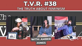 T.V.R. #38; The Truth About Feminism With Amber Jones