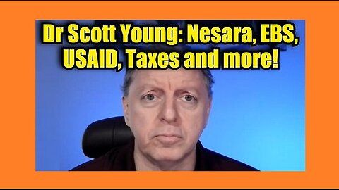 Dr Scott Young- Nesara, EBS, USAID, Taxes and more!!!