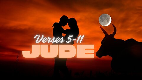 The Book of Jude - Verse by Verse 5 thru 11 (Need to Warn About False Teachers)