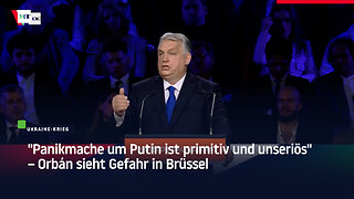 "Panikmache um Putin ist primitiv und unseriös" – Orbán sieht Gefahr in Brüssel