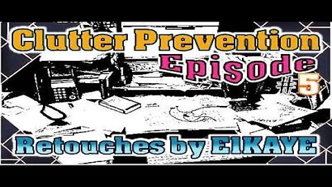 Season 1: Ep.5 Retouches by E1KAYE (Clutter Prevention)