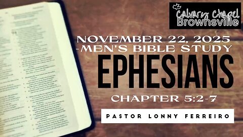 Men's Bible Study November 22, 2025- Pastor Lonny Ferreiro Ephesians 5:2-7