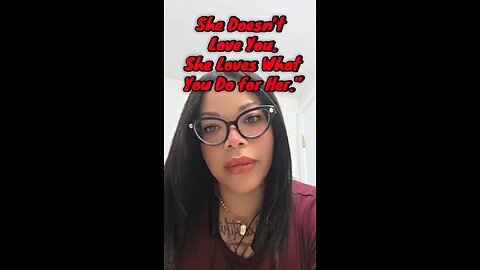 she doesn’t love you