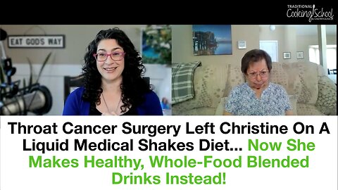 How Christine Replaced Medical Shakes with Healthy Whole-Food Blended Drinks (Throat Cancer)