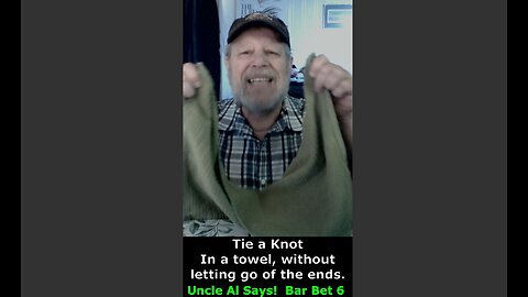 Bar Bet 6 - Knot in Towel, w/o letting go of the ends