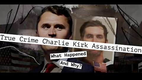 True Crime of Charlie Kirk Assassination