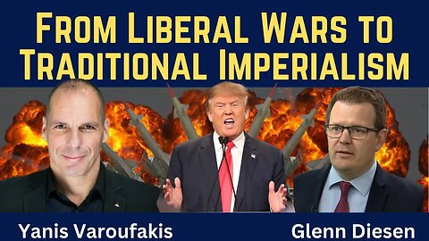Yanis Varoufakis: From Liberal Wars to Traditional Imperialism