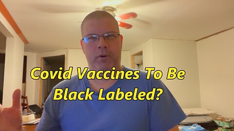 Covid Vaccines To Be Black Labeled? But We Were Told.....