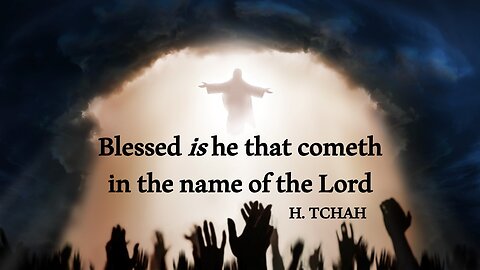 Blessed is he that cometh in the name of the Lord. (Luke 13:31-35) 주의 이름으로 오시는 분을 찬송할지어다
