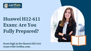 Huawei H12-611 Exam: Are You Fully Prepared?