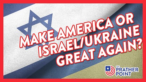 MAKE AMERICA OR ISRAEL/UKRAINE GREAT AGAIN?