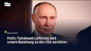 Putin: Tomahawk-Lieferung wird unsere Beziehung zu den USA zerstören