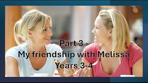 Cutting Through Alan Watt & Melissa Read - Part 3 - My Friendship with Melissa - Year 3-4