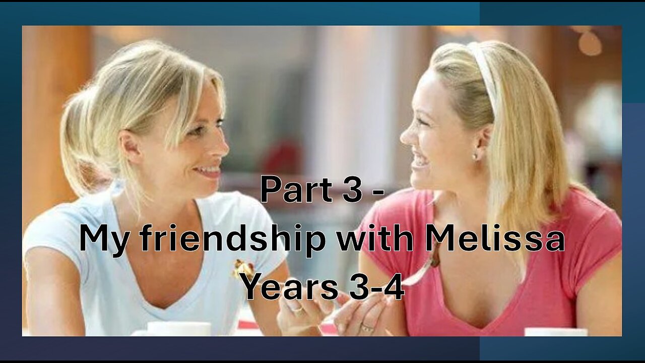 Cutting Through Alan Watt & Melissa Read - Part 3 - My Friendship with Melissa - Year 3-4