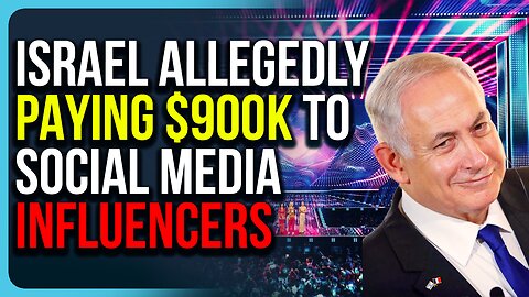 Israel Allegedly PAYING $900K To Social Media Influencers