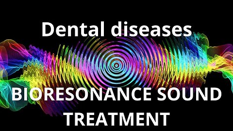 Dental diseases _ Sound therapy session