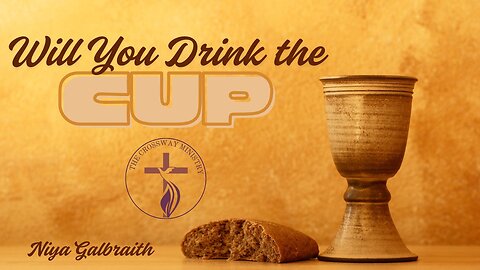 Niya Galbraith: Will You Drink the Cup?