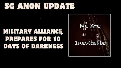 SG Anon Update- Military Alliance Prepares For 10 Days Of Darkness