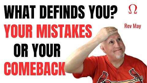 What Defines you Your Mistakes, Or Your Comeback