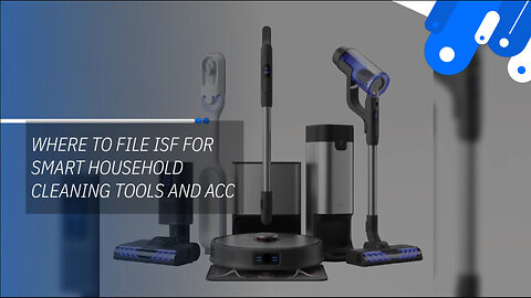Where To File ISF For Smart Household Cleaning Tools And ACC