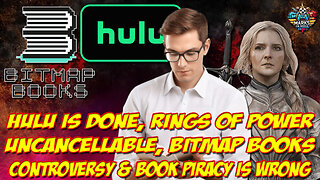 Hulu is Done, Rings of Power Uncancellable, Bitmap Books Controversy, & Book Piracy IS WRONG