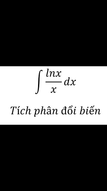 Toán 12: ∫ lnx/x dx -Tích phân đổi biến #NguyenHam #TichPhan #ToanLop12 #Integral #Antiderivative