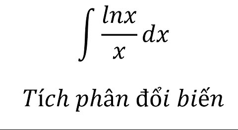 Toán 12: ∫ lnx/x dx -Tích phân đổi biến #NguyenHam #TichPhan #ToanLop12 #Integral #Antiderivative