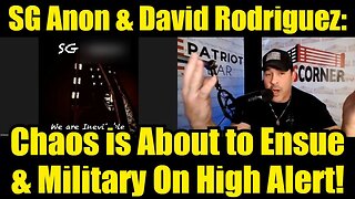 SG Anon & David Rodriguez: Chaos is About to Ensue & Military On High Alert!