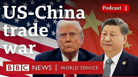 Can Trump win a trade war with China - The Global Story podcast