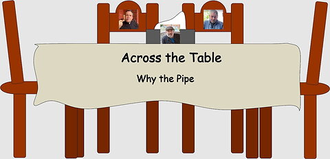 Across the Table: Why the Pipe