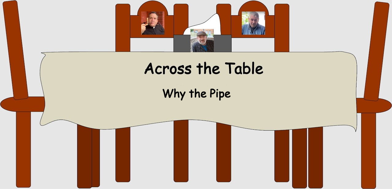 Across the Table: Why the Pipe