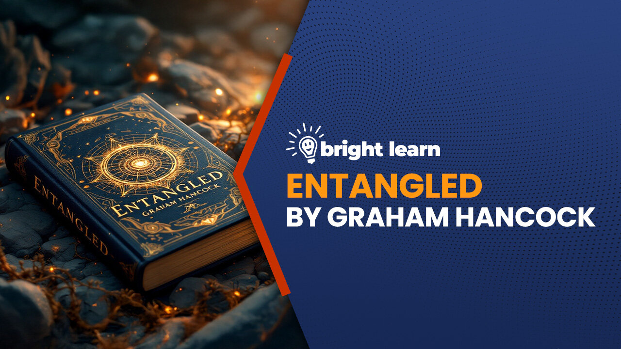 BrightLearn - Entangled by Graham Hancock